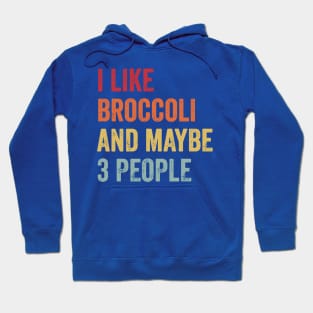 I Like Broccoli And Maybe 3 People 1 Hoodie